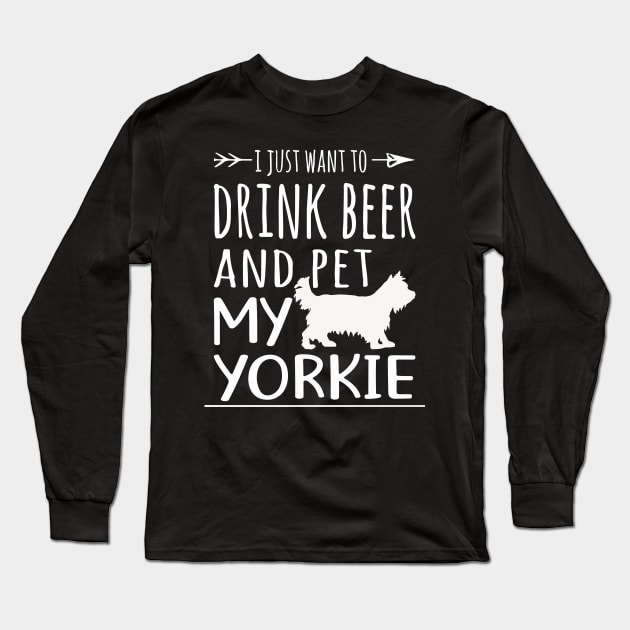 Drink Beer & Pet My Yorkie Long Sleeve T-Shirt by schaefersialice